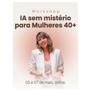 Workshop: IA Sem Mistérios para Mulheres 40+